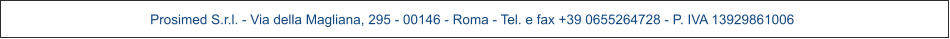 Prosimed S.r.l. - Via della Magliana, 295 - 00146 - Roma - Tel. e fax +39 0655264728 - P. IVA 13929861006